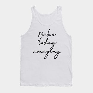 Make Today Amazing Tank Top